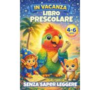 In Vacanza - Libro Prescolare per Bambini 4-6 Anni Senza Bisogno di Saper Leggere: Libro di giochi e attività per bambini | Giochi estivi per viaggi, ... i puntini, trova le differenze e molto altro