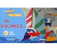 In vacanza. Rumori del mare. Tutti a bordo! Ediz. a colori