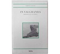 In Valgranda. Memoria di una valle