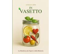 In Vasetto: La Metafisica dei Sapori e della Memoria