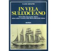 In vela sull'oceano. Storia della nave scuola «Patria», ultimo veliero oceanico della Marina Mercantile Italiana