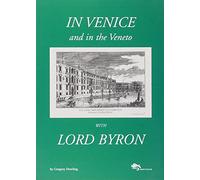 Gregory Dowling - In Venice And In The Veneto With Lord Byron. Ediz. Illustrata