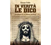 In verità le dico. Confidenze di un Messia disilluso