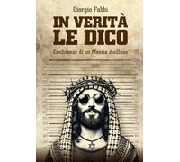 In verità le dico. Confidenze di un Messia disilluso