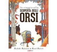 In viaggio alla scoperta degli orsi. Ediz. illustrata