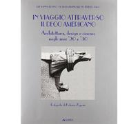 In viaggio attraverso il déco americano. Architettura, design e cinema negli anni '20 e '30. Ediz. italiana e inglese