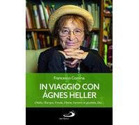 In viaggio con Agnes Heller. L'Italia, l'Europa, il male, il bene, l'amore, la g