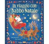 In viaggio con Babbo Natale. Picture book. Ediz. a colori - Patterson Ellie
