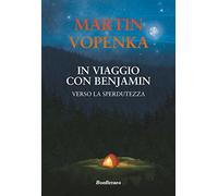 In viaggio con Benjamin. Verso la sperdutezza