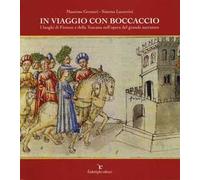 In viaggio con Boccaccio. I luoghi di Firenze e della Toscana nell'opera del grande narratore. Ediz. illustrata