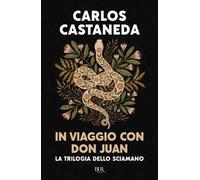 In viaggio con don Juan. La trilogia dello sciamano. Ediz. speciale