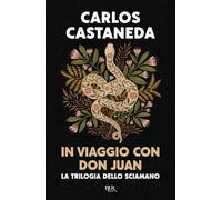 In viaggio con don Juan. La trilogia dello sciamano. Ediz. speciale