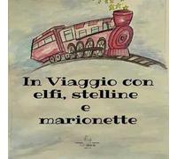 In viaggio con elfi e stelline e marionette. Ediz. a colori. Con QR Code