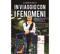 Libri Claudio Galli - In Viaggio Con I Fenomeni. L'era D'oro Del Volley Italiano