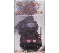 In viaggio con i treni d'epoca. 18 itinerari turistici attraverso l'Italia