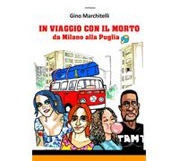 In viaggio con il morto da Milano alla Puglia [Paperback] Marchitelli, Gino and