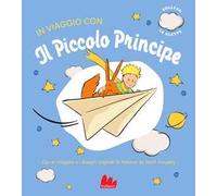 In viaggio con il Piccolo Principe. Ediz. a colori