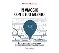 In viaggio con il tuo talento. La formula per liberare ciò che ti rende straordinario