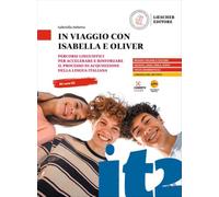 In viaggio con Isabella e Oliver. Percorsi linguistici per accelerare e rinforzare il processo di acquisizione della lingua italiana. In viaggio con Oliver. B1-B2. Per la Scuola media. Con espansi...