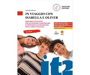 In viaggio con Isabella e Oliver. Percorsi linguistici per accelerare e rinforzare il processo di acquisizione della lingua italiana. In viaggio con Oliver. B1-B2. Per la Scuola media. Con espansi...