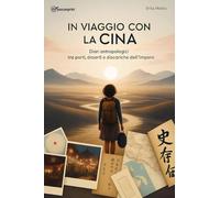 In viaggio con la Cina. Diari antropologici tra porti, deserti e discariche dell'Impero