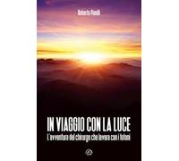 In viaggio con la luce. L’avventura del chirurgo che lavora con i fotoni