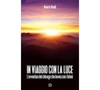 In viaggio con la luce. L’avventura del chirurgo che lavora con i fotoni