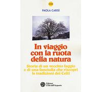 In viaggio con la ruota della natura. Storia di un vecchio faggio e di una ragazza che riscoprì le tradizioni dei celti