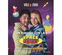 Libri Vale e Sara - In Viaggio Con La Space Family. Gioca Con La Famiglia Piu Sp