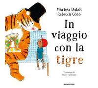 IN VIAGGIO CON LA TIGRE. EDIZ. A COLORI - DULAK MARIESA, COBB REBECCA -