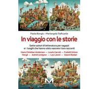 In viaggio con le storie. Sette autori di letteratura per ragazzi e i luoghi che hanno visto nascere i loro racconti