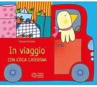 In viaggio con l'oca Caterina. Ediz. illustrata