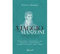 In viaggio con Manzoni. I luoghi della sua vita e dei Promessi sposi