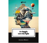 In viaggio con mia figlia - 2024 - Dialoghi (Intrecci)