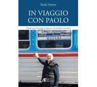 In viaggio con Paolo. Cinque anni di viaggi in Russia e nel mondo ex-sovietico