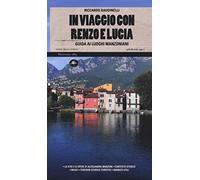 In viaggio con Renzo e Lucia. Guida ai luoghi manzoniani