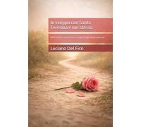 In viaggio con Santa Teresina e me stesso: Riflessioni, esperienze e segni lungo la piccola via