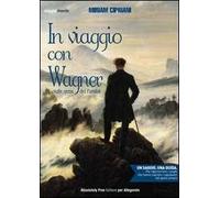 In viaggio con Wagner. Sulle orme del Parsifal