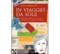 In viaggio da sole. Itinerari, consigli e letture per donne che girano il mondo