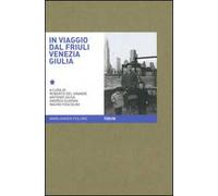 In viaggio. Immagini e parole dell'archivio multimediale della memoria dell'emigrazione regionale. Ediz. illustrata