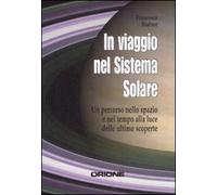 In viaggio nel sistema solare. Un percorso nello spazio e nel tempo alla luce delle ultime scoperte
