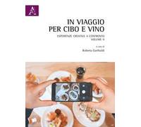 In viaggio per cibo e vino.. Vol. 2: Esperienze creative a confronto