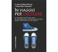 In viaggio per crescere. Un manuale di auto-mutuo aiuto per gli adolescenti: per potenziare le proprie risorse e stare bene con sé e con gli altri