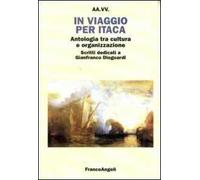 In viaggio per Itaca. Antologia tra cultura e organizzazione. Scritti dedicati a Gianfranco Dioguardi