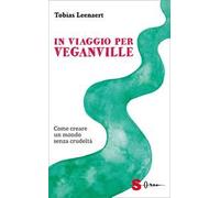 In viaggio per Veganville. Come creare un mondo senza crudeltà