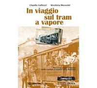 In viaggio sul tram a vapore. Percorso visivo d'epoca delle tranvie a vapore nella regione
