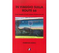 In Viaggio sulla Route 66. Itinerari Dettagliati, Siti Storici, Attrazioni e 40