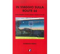 In viaggio sulla Route 66. Itinerari dettagliati, siti storici, attrazioni e 40 ricette on the road