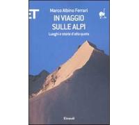 In viaggio sulle Alpi. Luoghi e storie ad alta quota