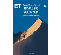 In viaggio sulle Alpi: Luoghi e storie d'alta quota